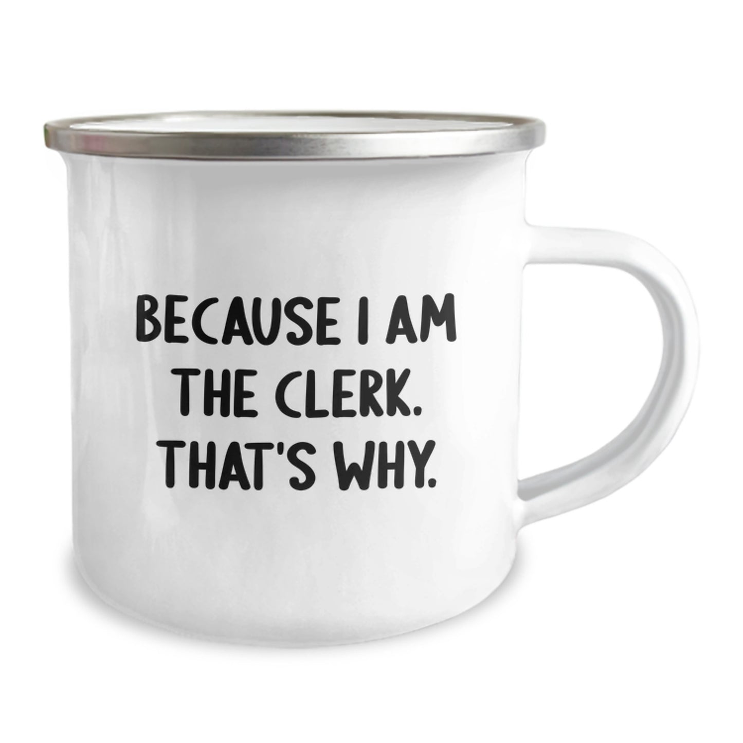 Funny Clerk Camping Mug Gifts for Men from Friends, Clerk Birthday Unique Gifts, Camping Mug Enamel Finish Quote - Because I Am The Clerk. That's Why. - Image 2