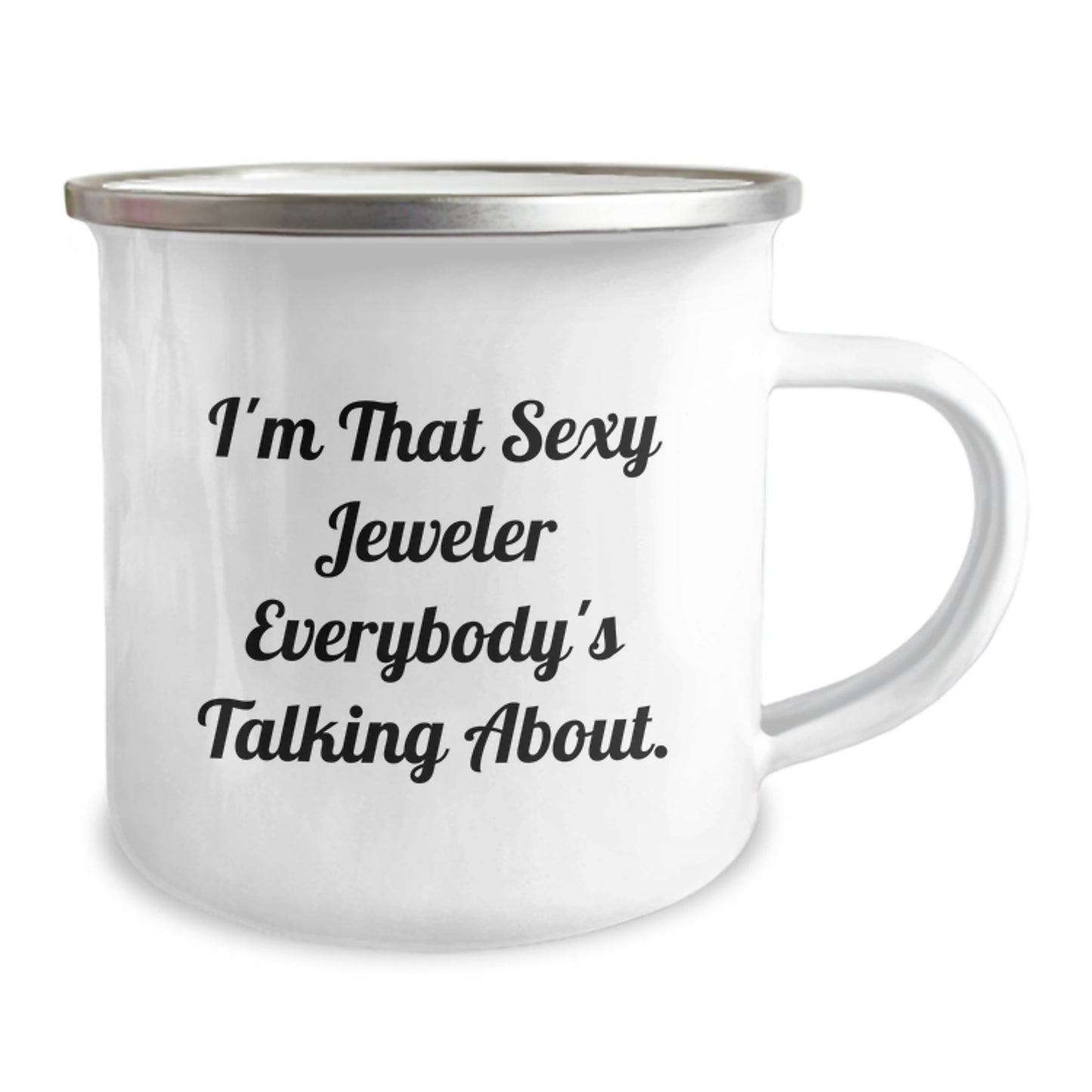 Funny Gifts from Men - I'm That Sexy Jeweler Everybody's Talking About Enamel Camping Mug for Women Jeweler Friends Family - Image 2