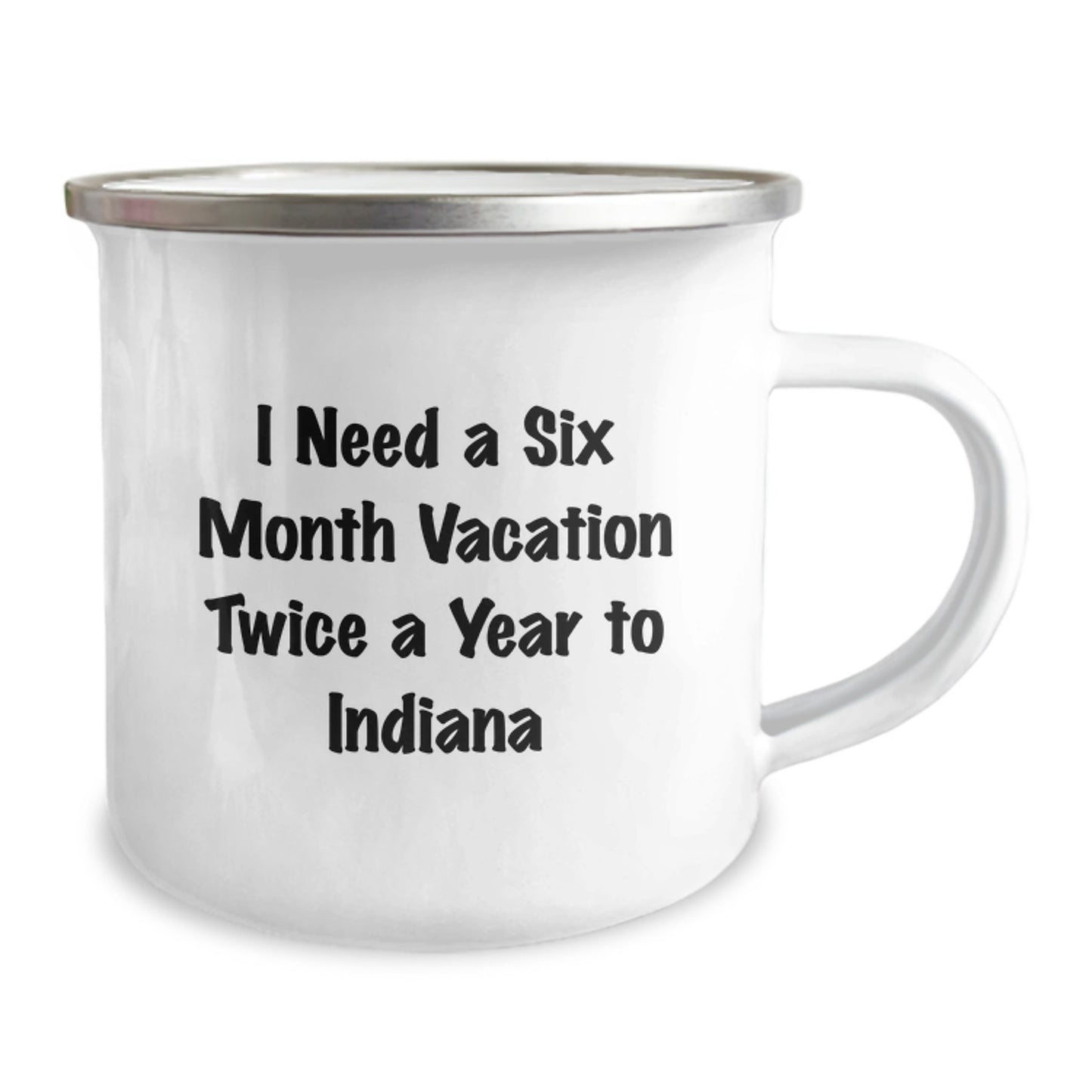 Unique Indiana Camping Mug, Funny Gifts from Dad for Him on Father's Day, I Need A Six Month Vacation Twice A Year To 'Indiana' - Stainless Steel - Image 2