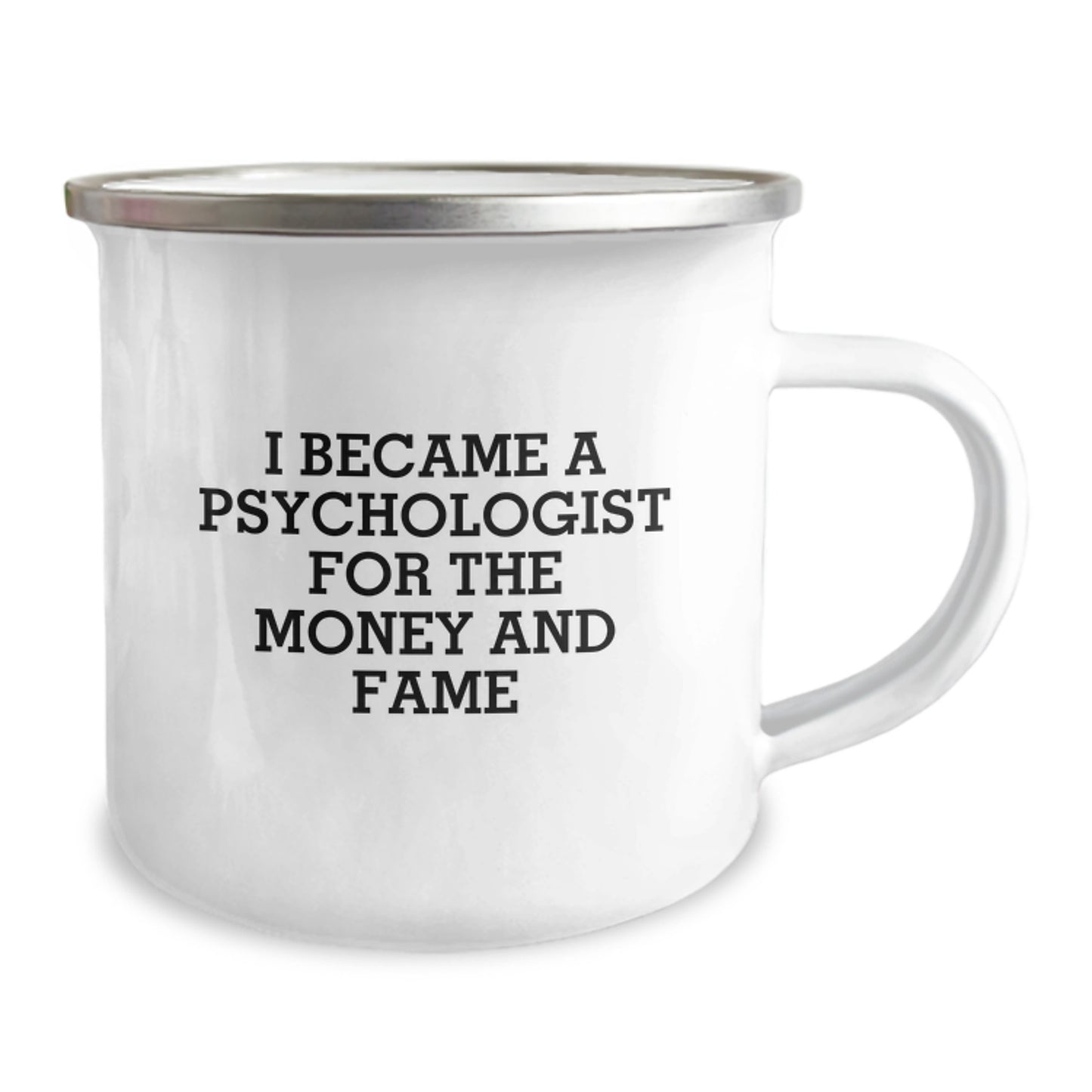 Funny Psychologist Gifts for Mom - I Became A Psychologist For The Money And Fame Camping Mug, Ideal Gift for Her 12 oz Stainless Steel Enamel - Image 2