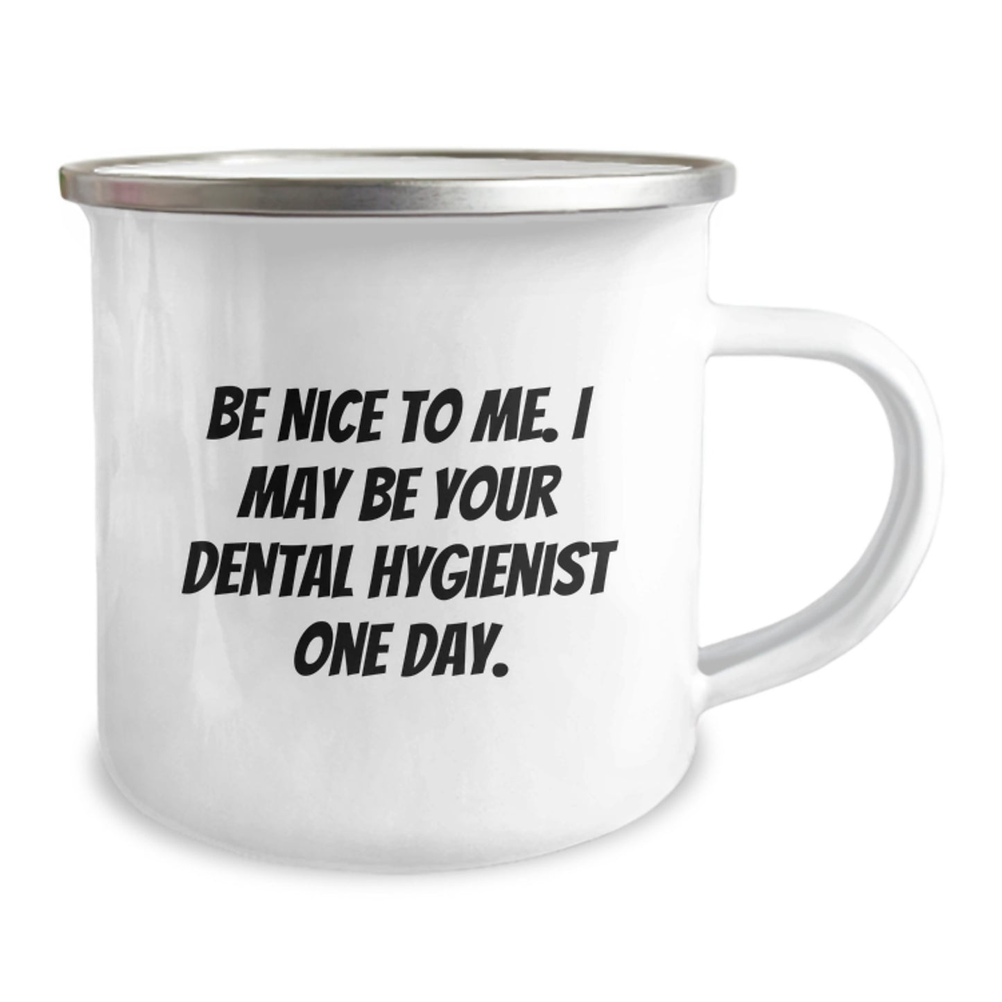 Gifts from Friends - Be Nice to Me, I May Be Your Dental Hygienist One Day. Funny Camping Mug for Dental Hygienist on Father's Day - Image 2