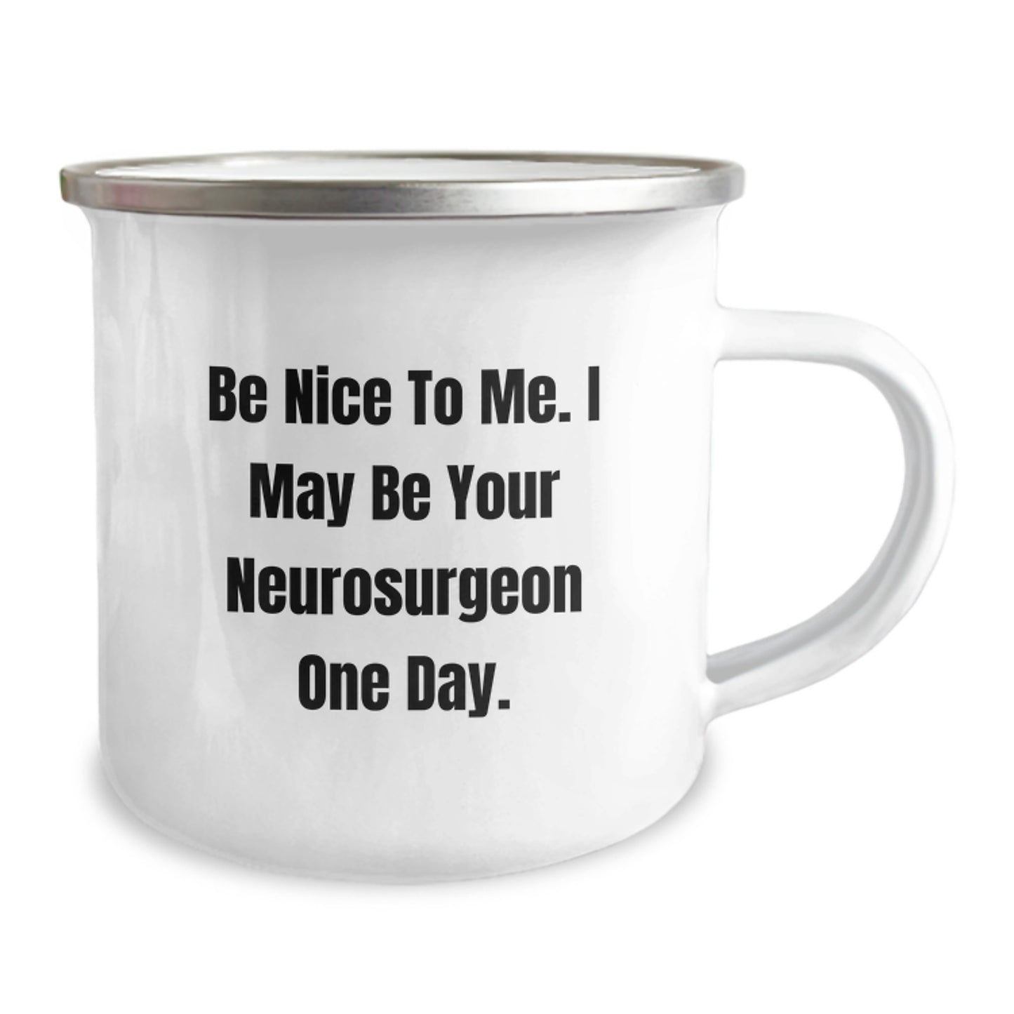 Funny Inspirational Gifts from Men for Neurosurgeon Graduation Unique Camping Mug - Be Nice To Me I May Be Your Neurosurgeon One Day - Image 2