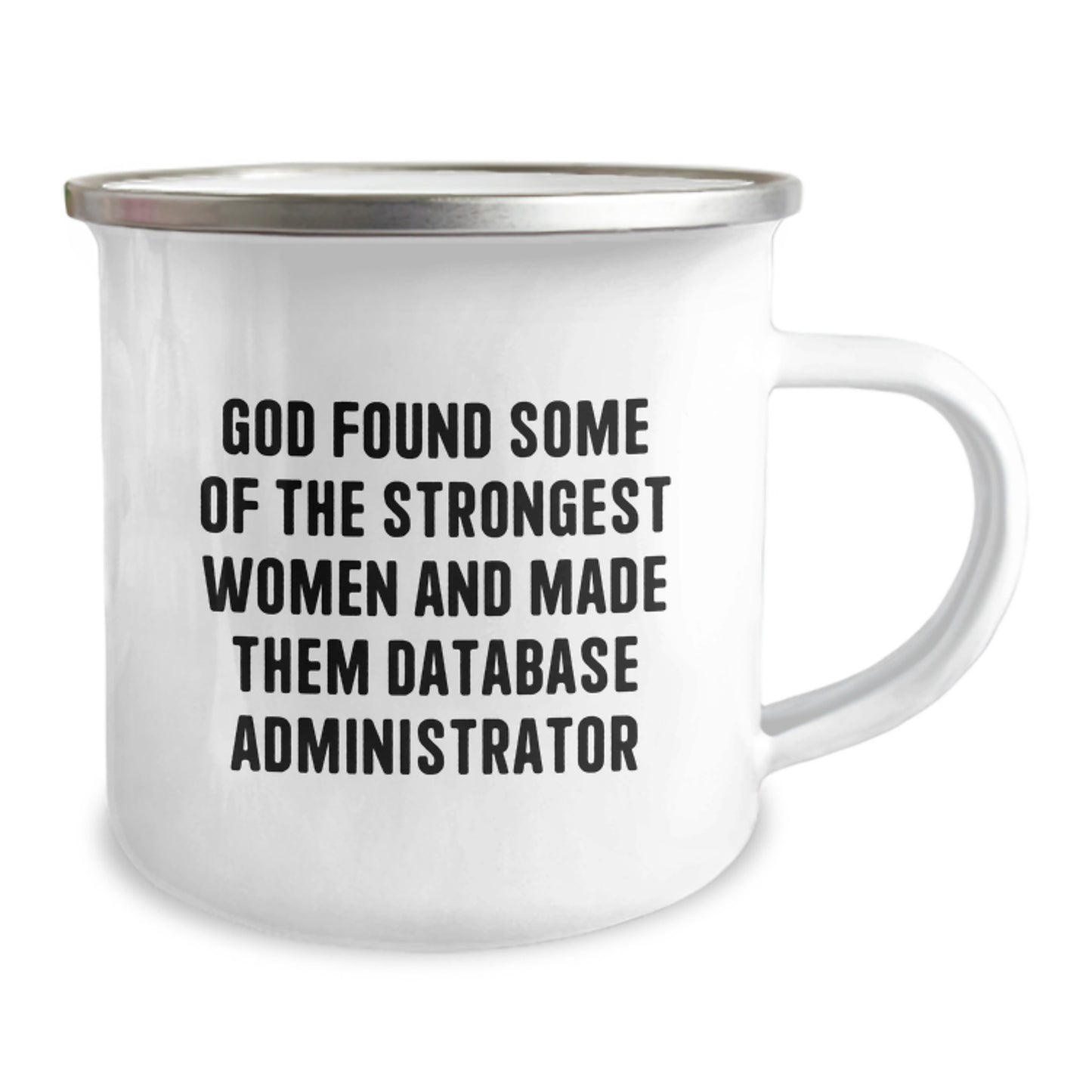 Funny Gifts from Men for Their Favorite Female Database Administrators - God Found Some Of The Strongest Women And Made Them Database Administrator, Best Camping Mug, Graduation Unique Gifts - Image 2