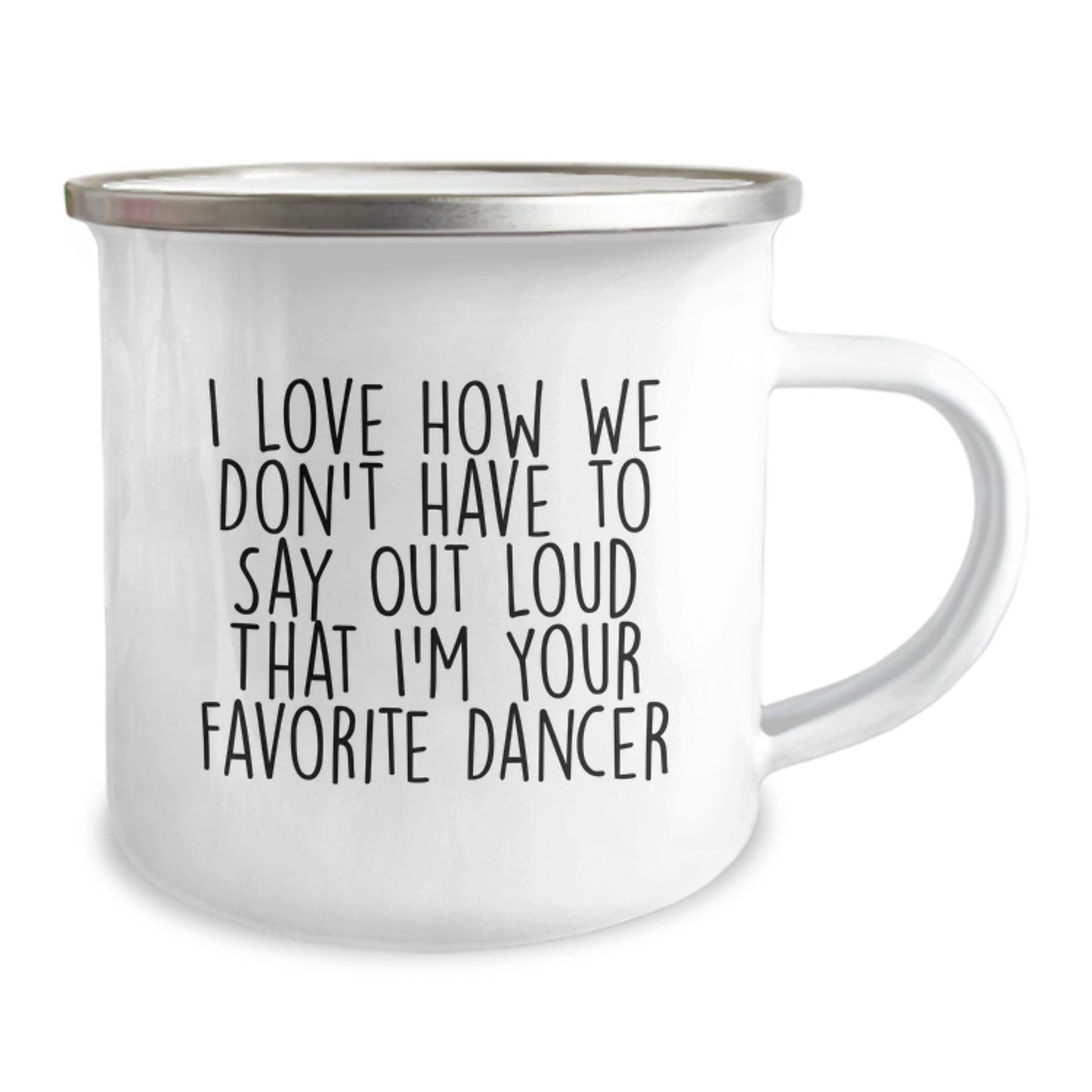 Funny Dancer Gifts from Men to Women - Valentine's Unique Camping Mug, 'I Love How We Don't Have To Say Out Loud That I'm Your Favorite Dancer' Printed Mug for Dancer Friends, Valentine's Camping Mug - Image 2