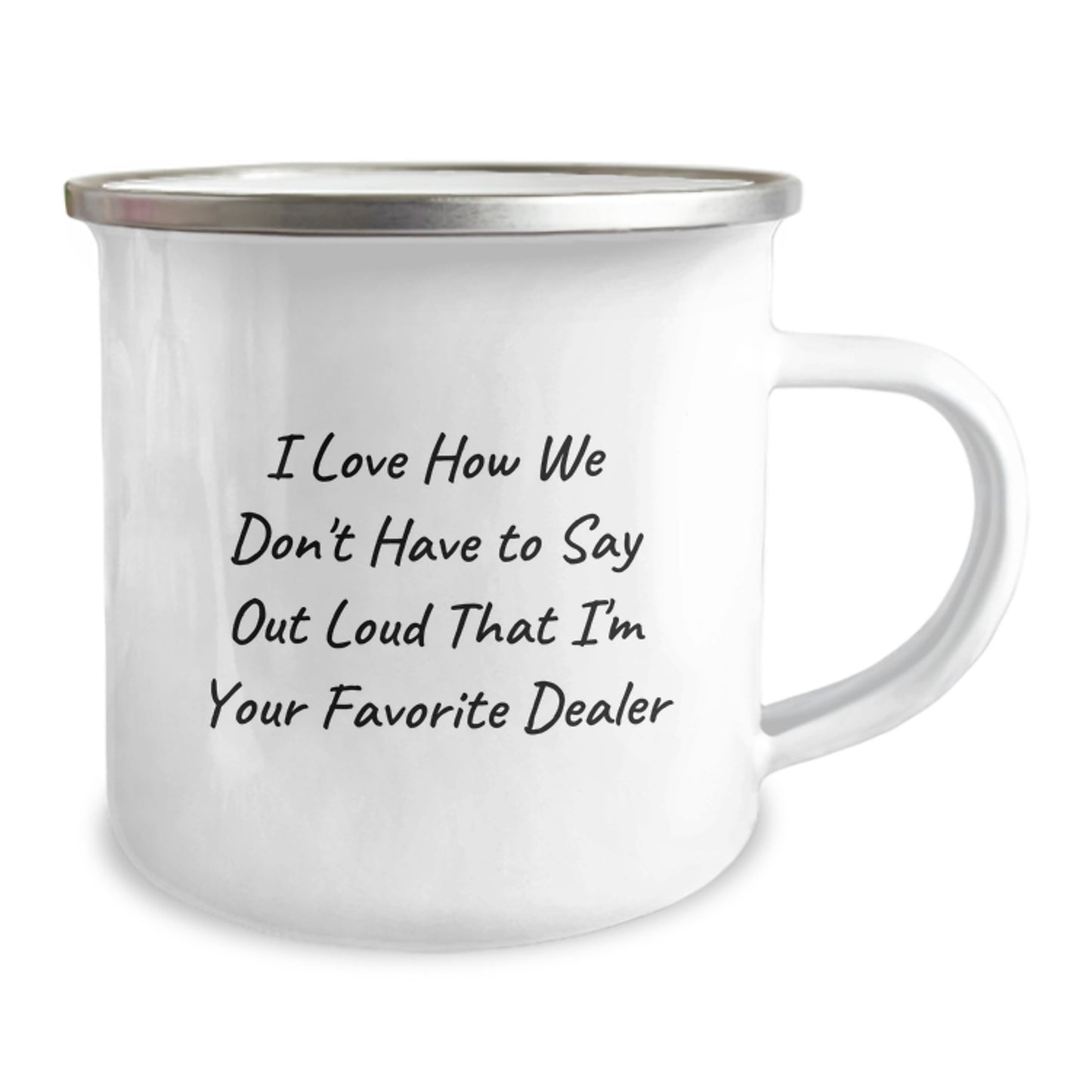 Funny Dealer Gifts for the Favorite Camping Mug - 'I Love How We Don't Have To Say Out Loud That I'm Your Favorite Dealer' for Men and Women Graduation - Image 2