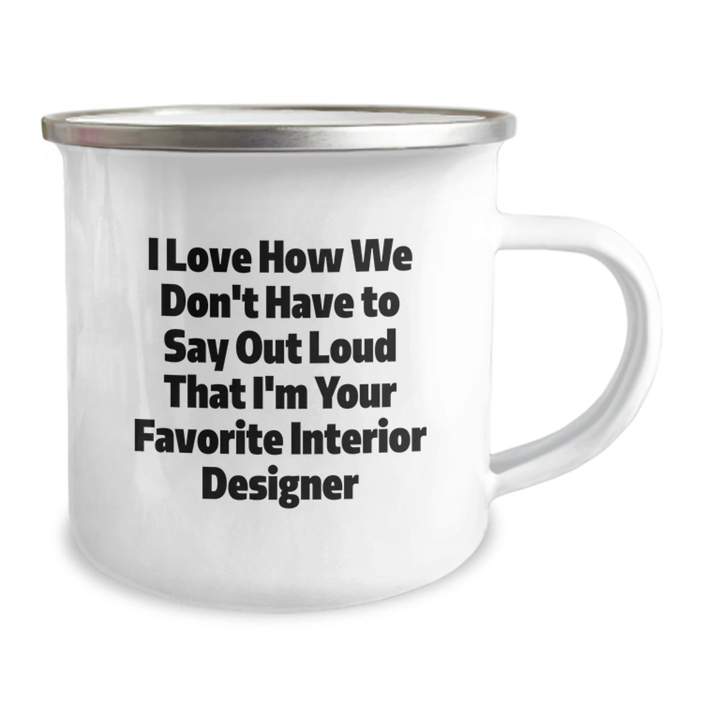 Funny Interior Designer Gifts from Friends - Valentine's Unique Gifts for Interior Designers - Camping Mug with I Love How We Don't Have To Say Out Loud That I'm Your Favorite Interior Designer - Image 2