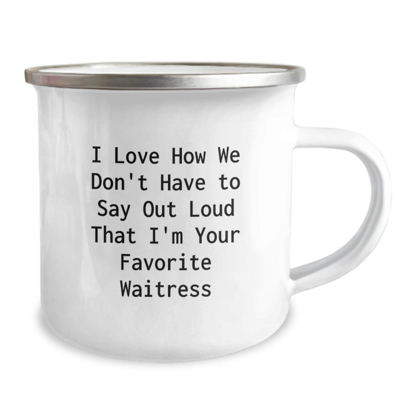 Funny Waitress Gifts from Friends for Birthday Unique Camping Mug I Love How We Don't Have To Say Out Loud That I'm Your Favorite Waitress - Image 2