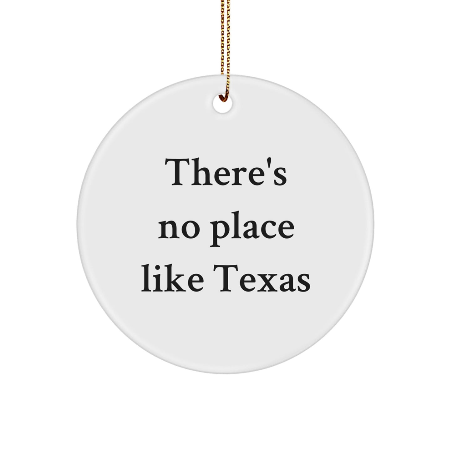 Funny Texas Circle Ornament Gifts for Texas Men Women Friends Family from Texas, Texas Unique Ornament Gifts for Christmas, There's No Place Like Texas Circle Ornament - Image 1