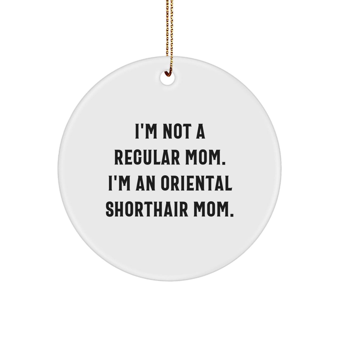 Oriental Shorthair Cat Mom Christmas Unique Gifts Circle Ornament I'm Not A Regular Mom - Image 1