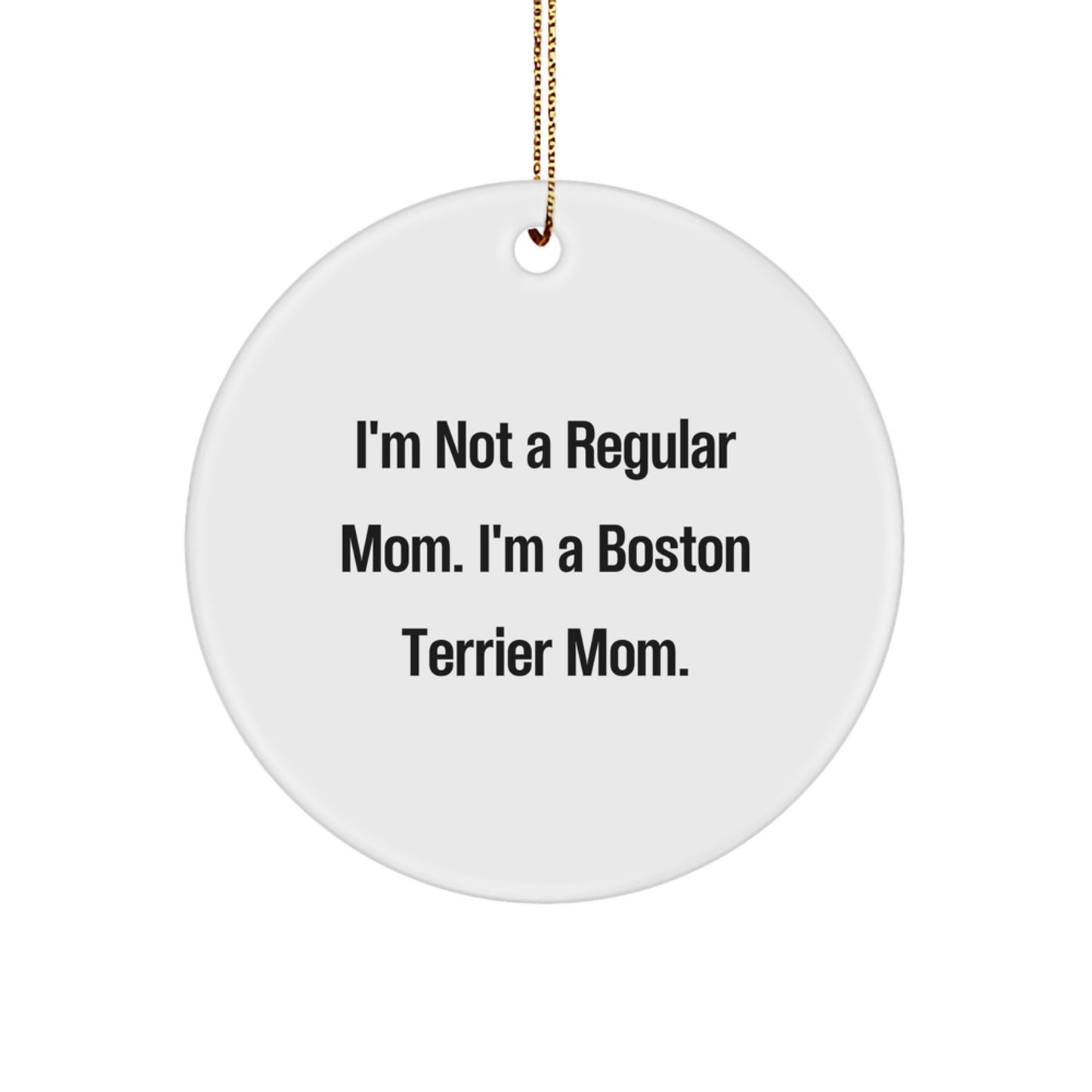 Boston Terrier Dog Mom Gifts for Christmas, Funny Circle Ornament 'I'm Not A Regular Mom' for Friends, Family, Coworkers from Boston Terrier Dog Lovers - Image 1