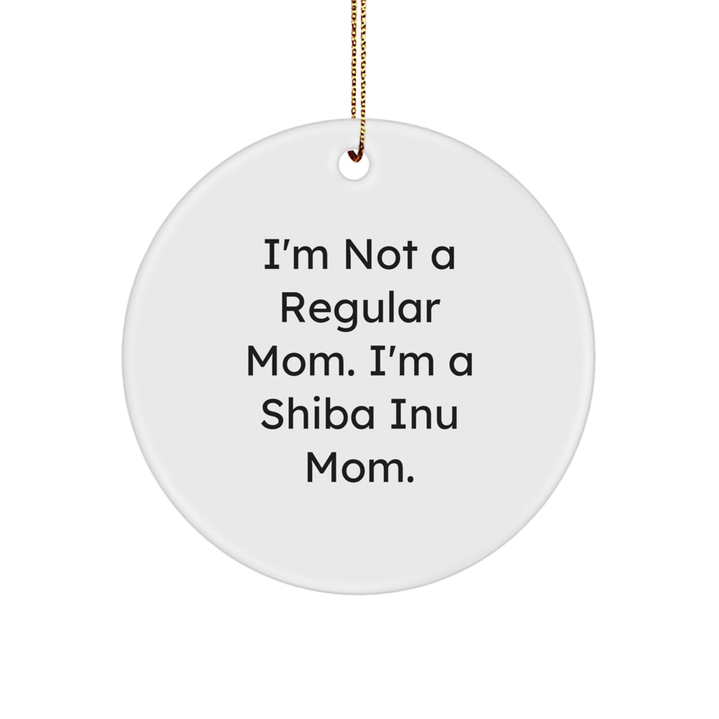 Funny Shiba Inu Mom Gifts for Christmas, 'I'm Not A Regular Mom. I'm A Shiba Inu Mom.' Circle Ornament, Christmas Unique Gifts from Family to Shiba Inu Dog Lover - Image 1