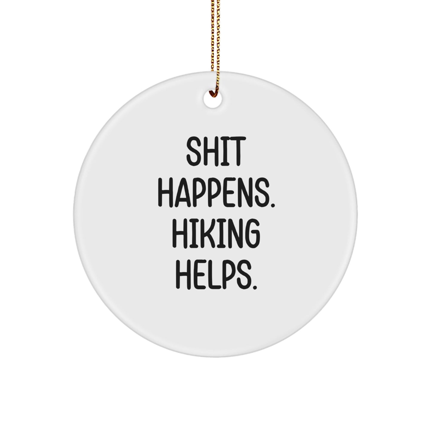 Funny Hiking Gifts for Men, Women, and Friends - Shit Happens Hiking Helps Circle Ornament, Christmas Unique Decorations - Image 1