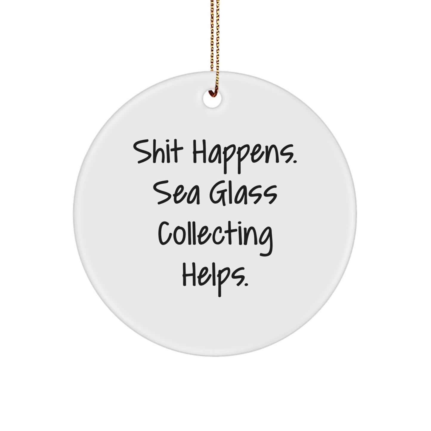 Funny Sea Glass Collecting Gifts for Women, Inspirational Circle Ornament with Shit Happens Sarcasm Quote, Gifts from Friends and Family for Christmas - Image 1