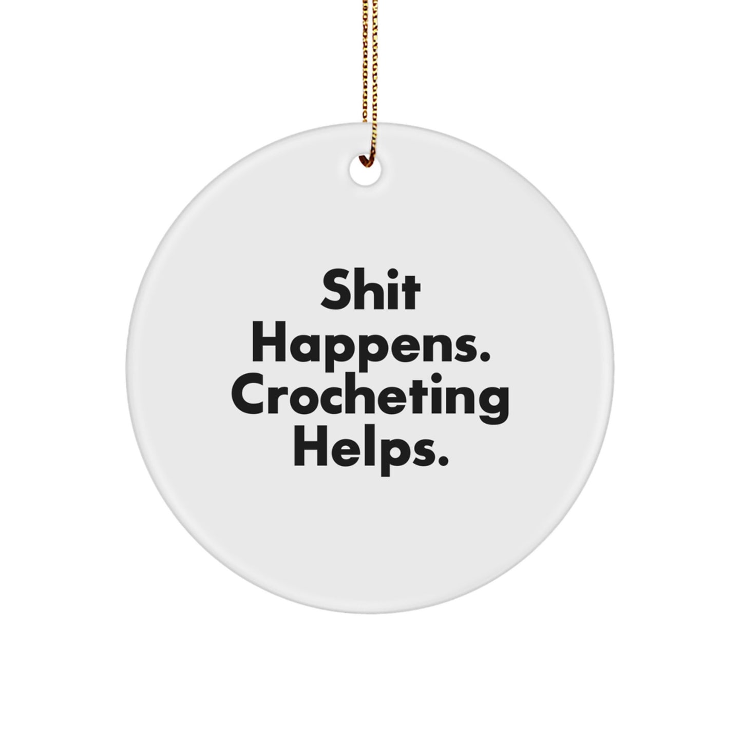 Funny Crocheting Gifts for Crocheting Lovers, Circle Ornament with 'Shit Happens. Crocheting Helps.' Quote, Christmas Unique Gifts from Friends, Family, or Coworkers - Image 1