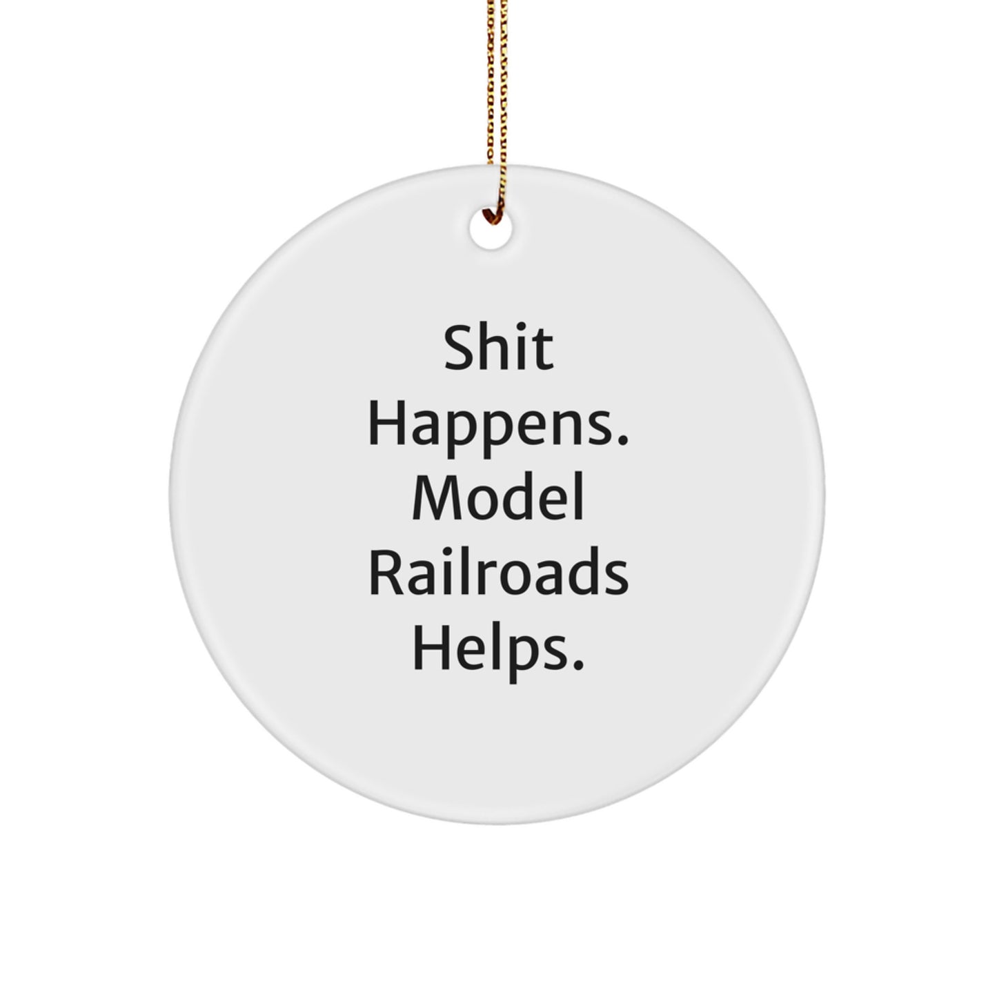Christmas Unique Gifts from Friends and Family from 'Shit Happens. Model Railroads Helps.' Funny Circle Ornament for Model Railroads Enthusiasts and Railfans - Image 1