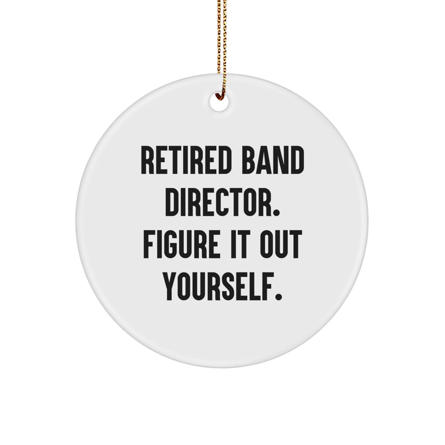 Funny Band Director Gifts from Friends, 'Figure It Out Yourself' Quote, Circle Ornament for Men, Women, or Coworkers, Christmas Unique Decorations - Image 1