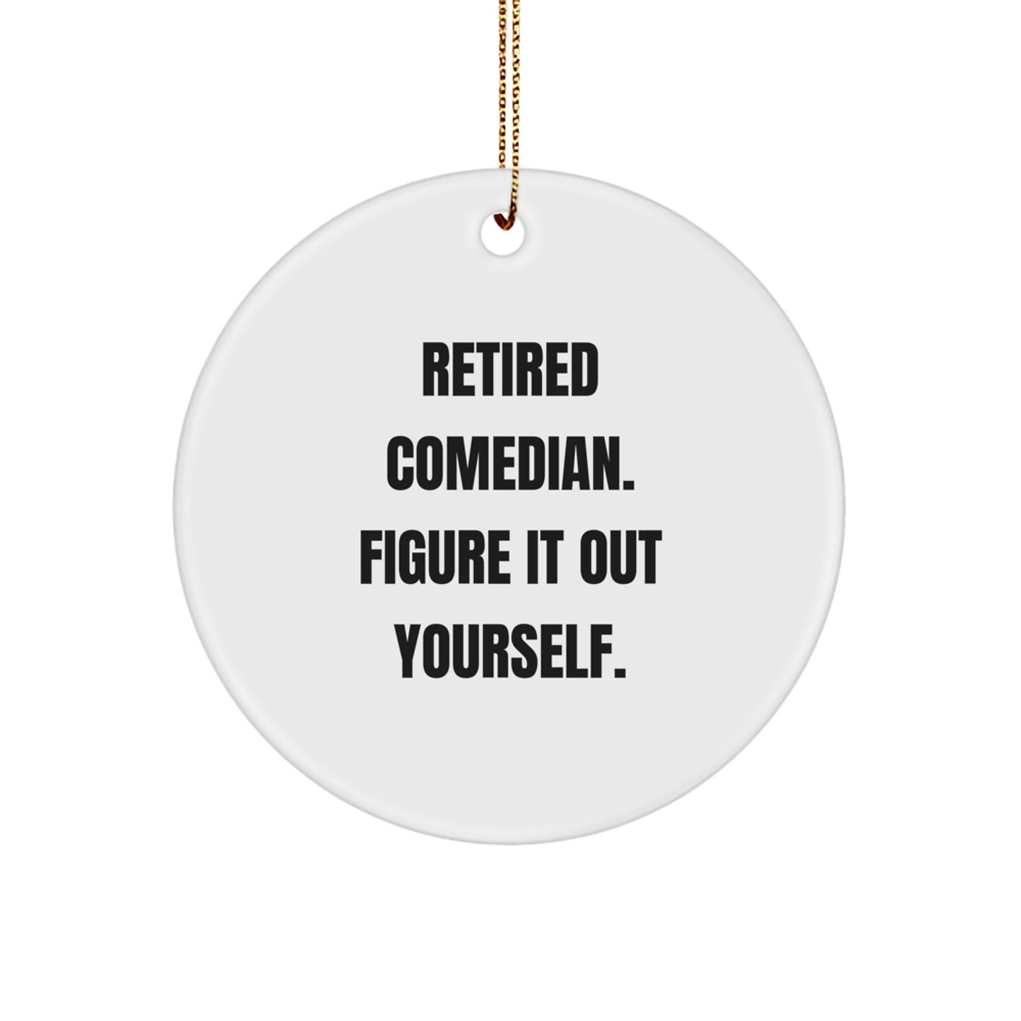 Comedian Christmas Unique Gifts from Friends, Funny Circle Ornament, Quote Retired Comedian Figure It Out Yourself - Image 1