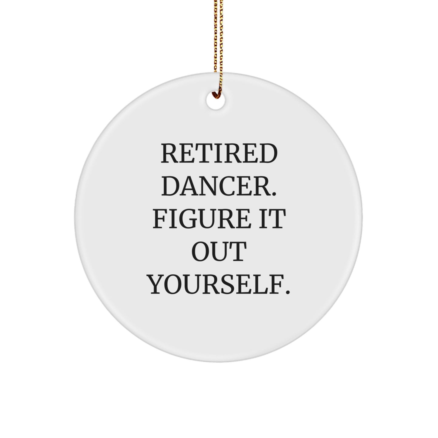 Funny Dancer Gifts from Women to Friends - Retired Dancer Figure It Out Yourself Circle Ornament, Christmas Unique Decorations - Image 1