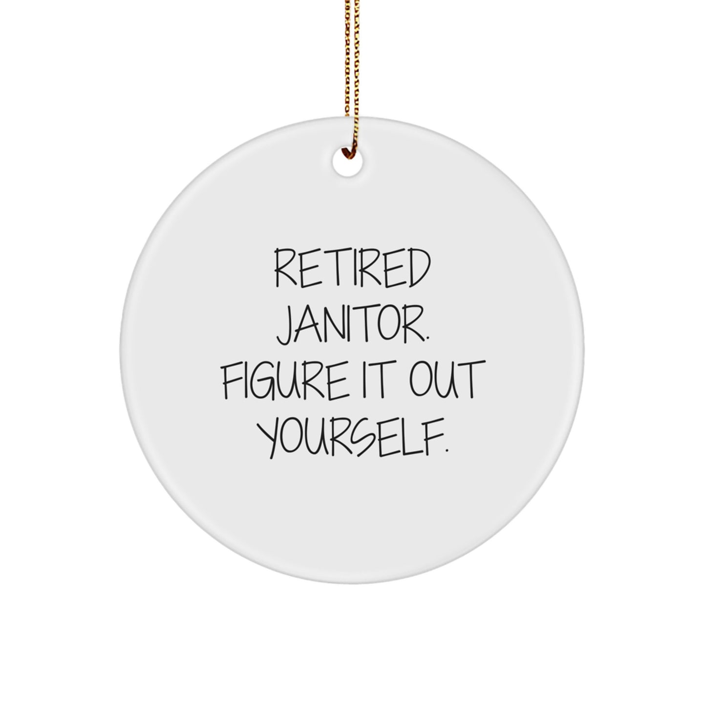 Funny Janitor Gifts for Men - Circle Ornament with 'Retired Janitor Figure It Out Yourself' Quote, Christmas Unique Gifts from Friends - Image 1