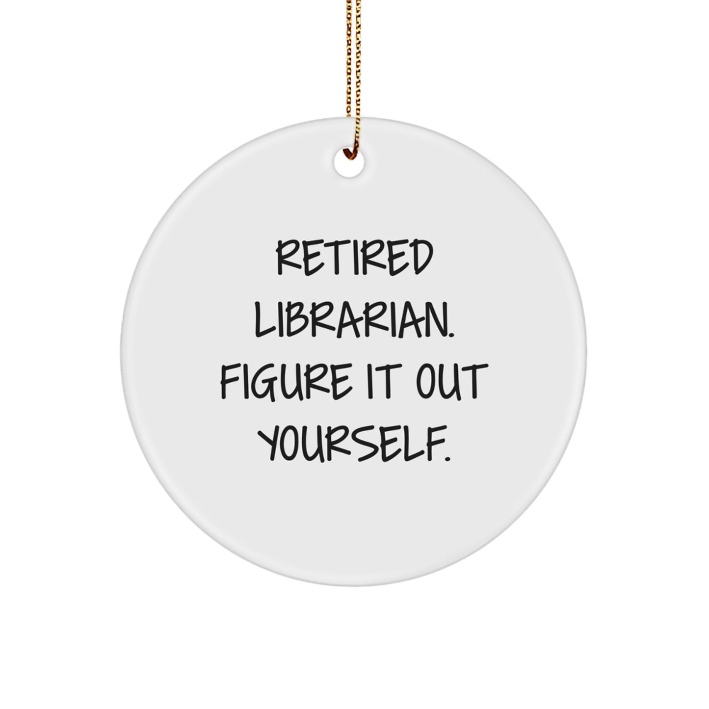 Funny Librarian Gifts for Him, Circle Ornament with 'Figure It Out Yourself' Quote, Christmas Unique Presents from Friends - Image 1