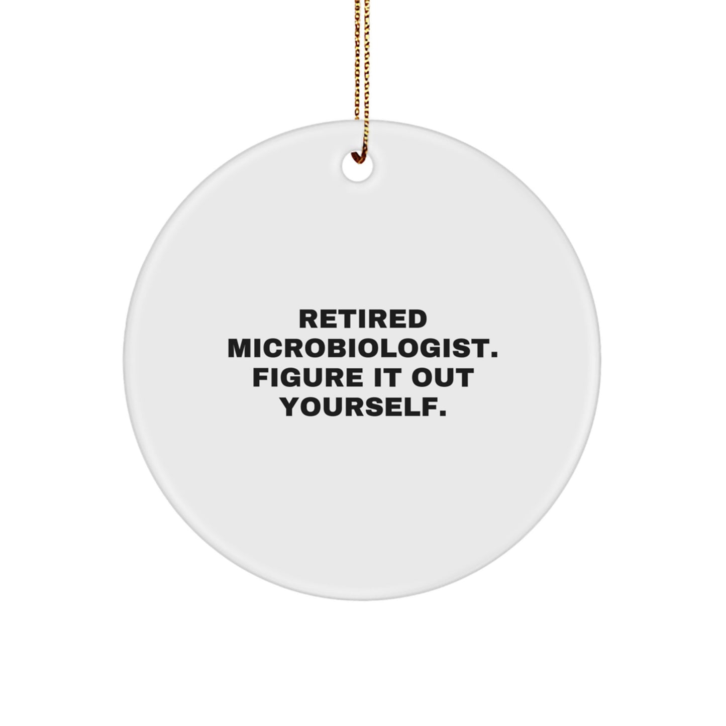 Funny Microbiologist Gifts from Men, Unique Circle Ornament for Microbiologist, Christmas Inspirational Quote - 'Figure It Out Yourself' - Image 1