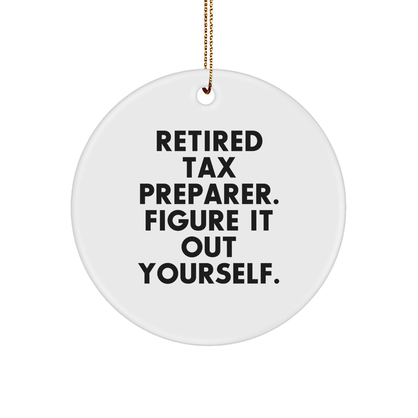 Funny Tax Preparer Gifts for Men or Women, Circle Ornament with 'Retired Tax Preparer. Figure It Out Yourself.' Quote, Christmas Unique - Image 1