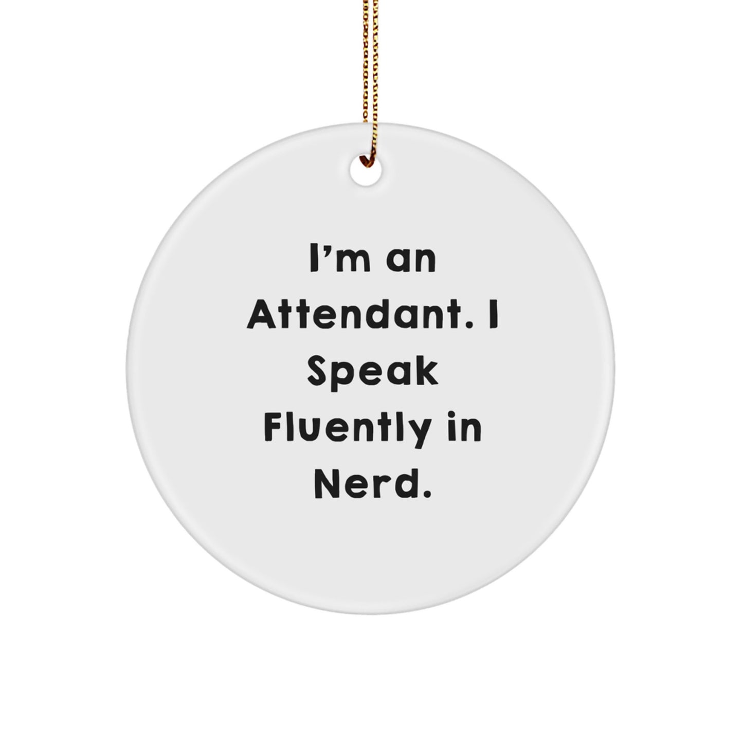 Funny Attendant Gifts for Men - I'm An Attendant. I Speak Fluently In genius. Circle Ornament - Image 1