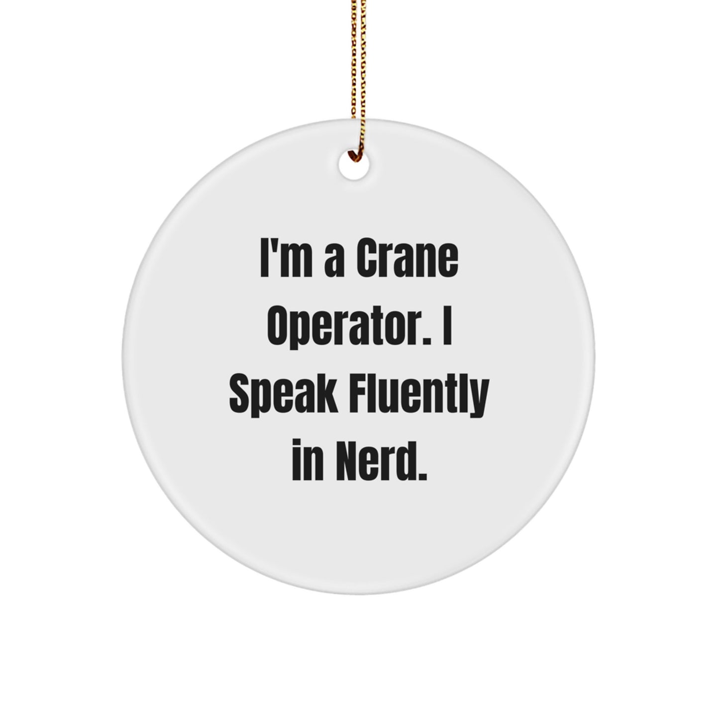Funny Crane Operator Gifts from Men for Men - I'm A Crane Operator. I Speak Fluently In genius. Christmas Unique Circle Ornaments for Office Decor - Image 1