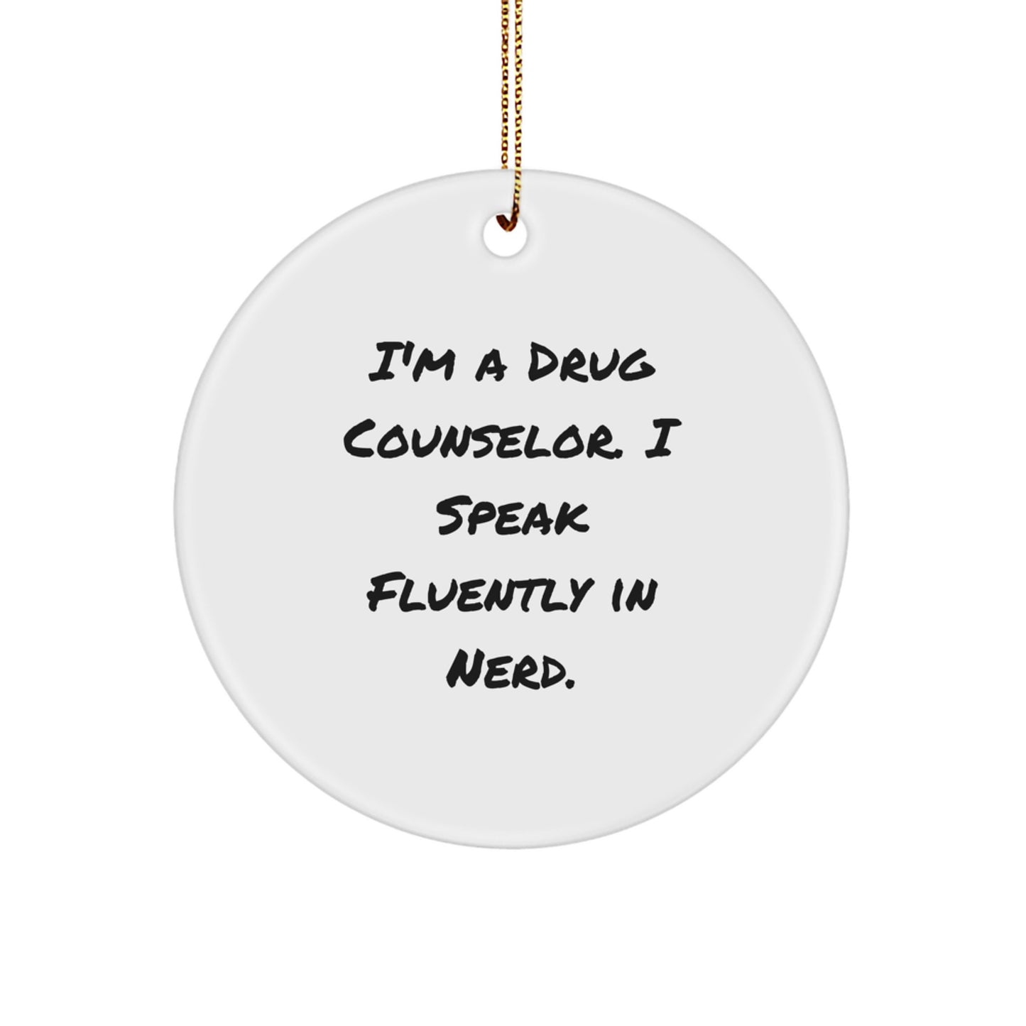 Funny Drug Counselor Gifts, I'm A Drug Counselor. I Speak Fluently In genius. - Circle Ornament for Christmas Unique Gifts from Friends, Coworkers, or Family - Image 1