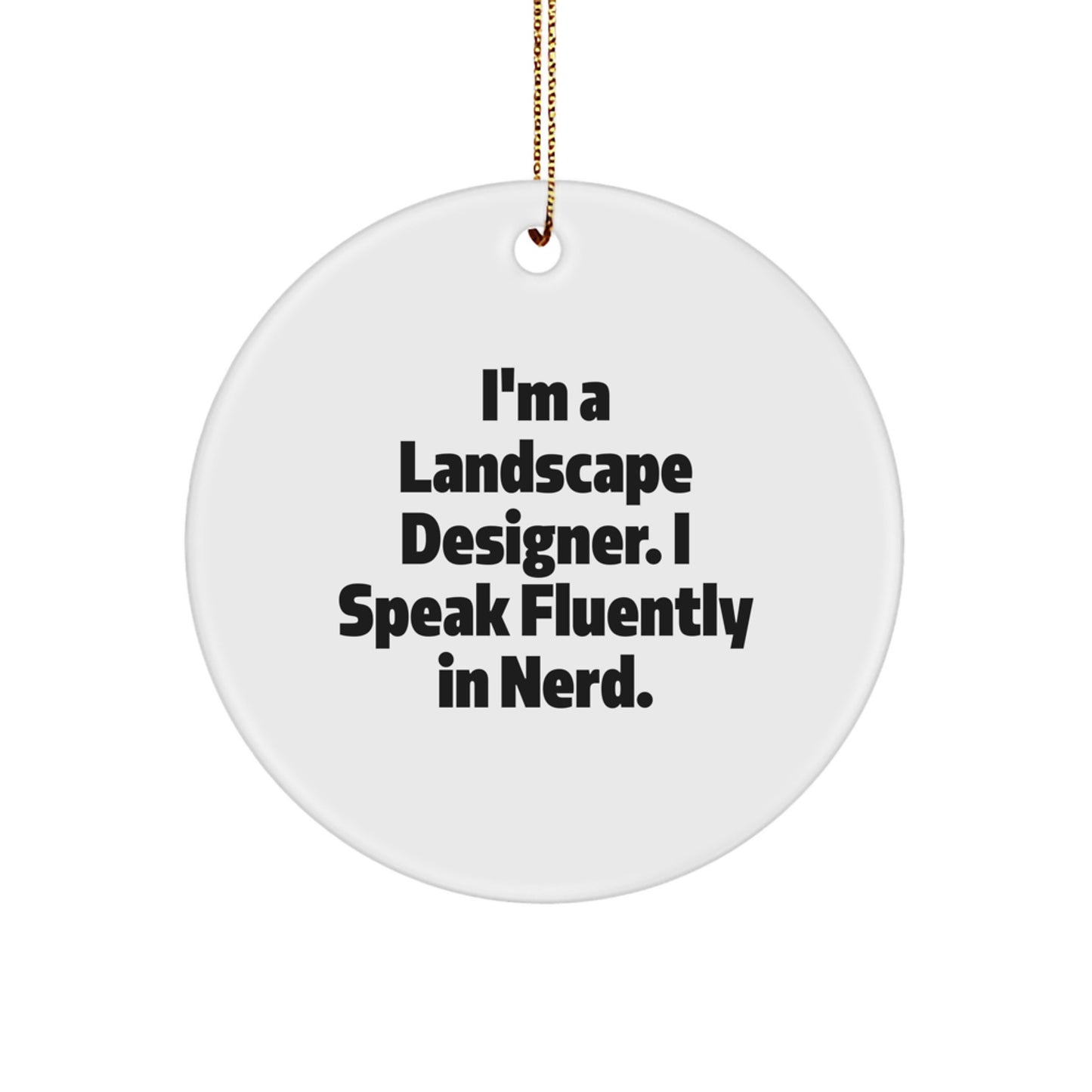 Funny Landscape Designer Gifts, I'm A Landscape Designer. I Speak Fluently In genius. Circle Ornament, Christmas Unique - Image 1