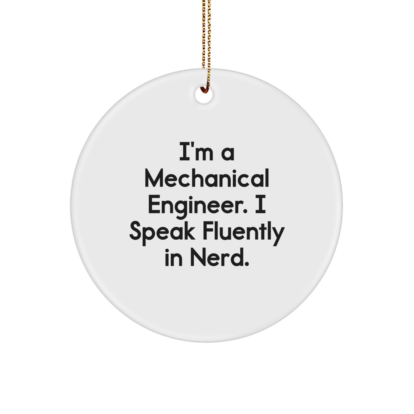 Funny Mechanical Engineer Gifts from Friends for Christmas Unique Circle Ornaments, I'm A Mechanical Engineer. I Speak Fluently In genius. Decorations - Image 1