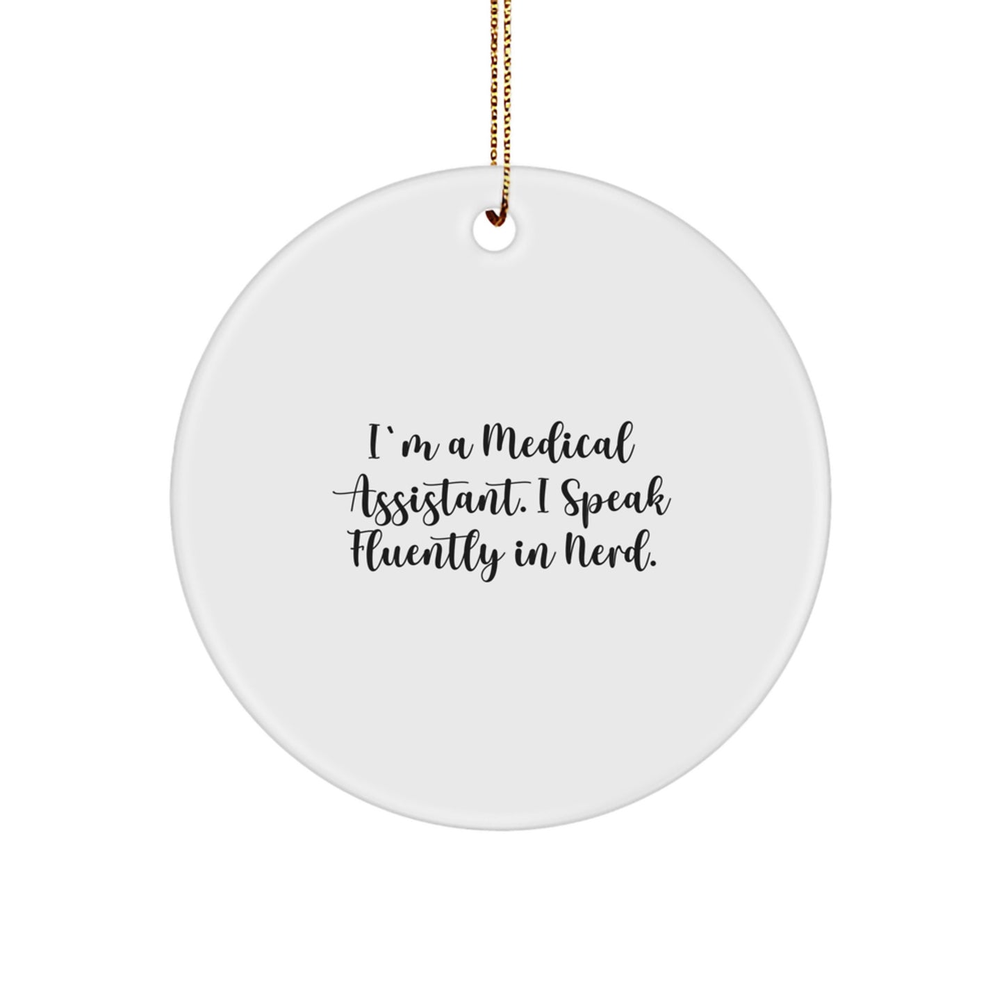 Funny Medical Assistant Gifts for Men, Unique Circle Ornament from Friends, 'I'm A Medical Assistant. I Speak Fluently In genius.' Christmas Unique Gifts - Image 1