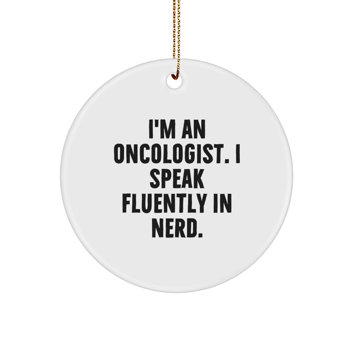Inspirational Oncologist Christmas Unique Gift Idea, 'I Speak Fluently In genius.' Circle Ornament for Doctors, Funny White Circle Ornament, Gifts from Friends, Family, Coworkers - Image 1