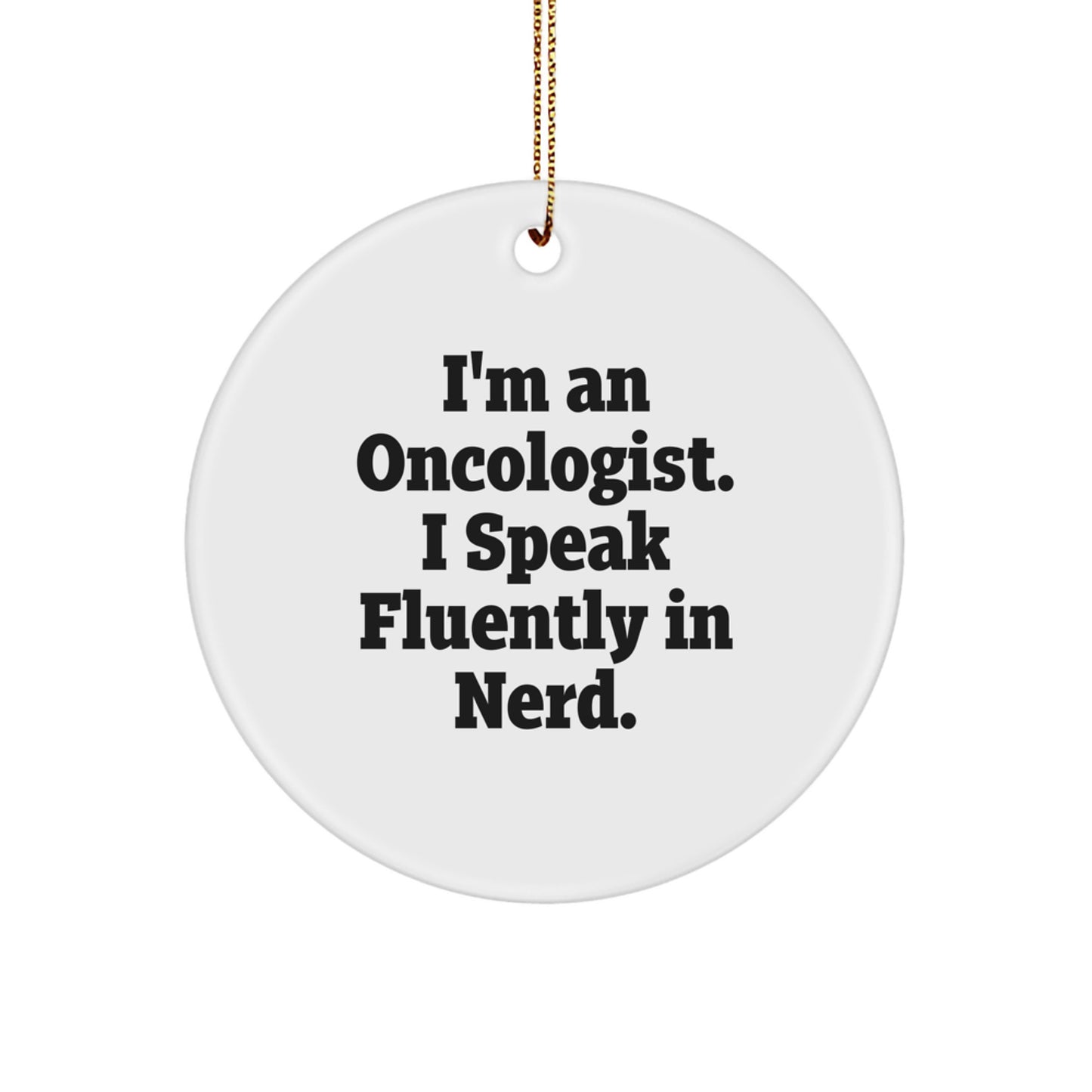 Christmas Unique Gifts from Oncologist Friends and Family, I'm An Oncologist. I Speak Fluently In genius., Funny Circle Ornament - Image 1
