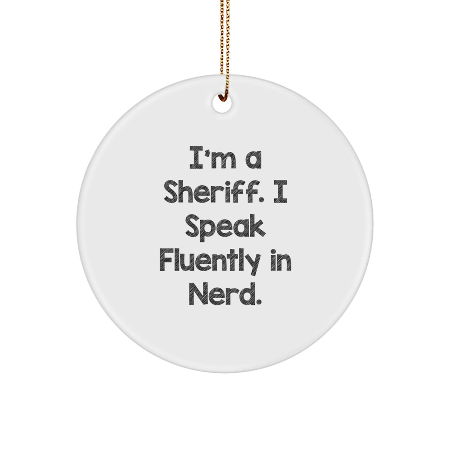 Funny Sheriff Circle Ornament Gifts for Men, Women, Friends, Coworkers - I'm A Sheriff. I Speak Fluently In genius. Christmas Unique Gifts from Family - Image 1