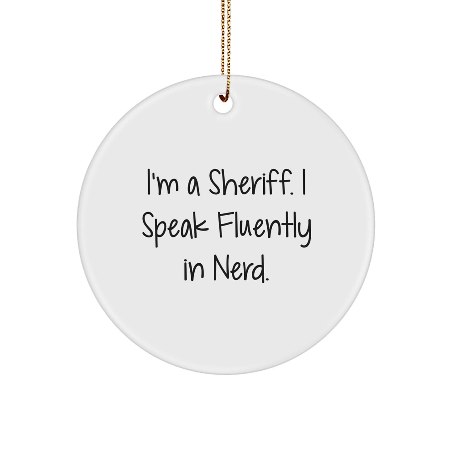 Funny Sheriff Gifts for Men from Friends - Sheriff Circle Ornament I'm A Sheriff. I Speak Fluently In genius. Christmas Unique - Image 1