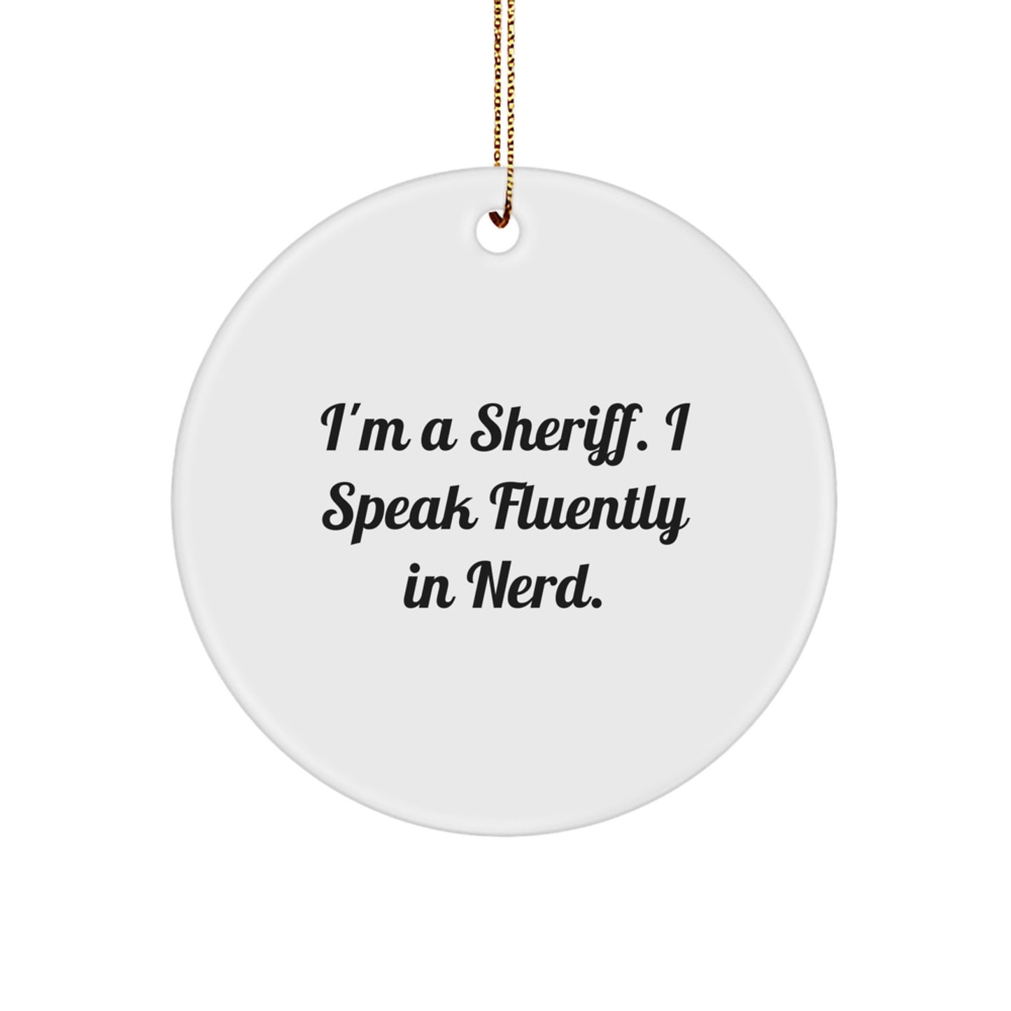 Funny Sheriff Gifts from Men to Friends - I'm A Sheriff. I Speak Fluently In genius. Circle Ornament for Christmas Unique Gifts - Image 1