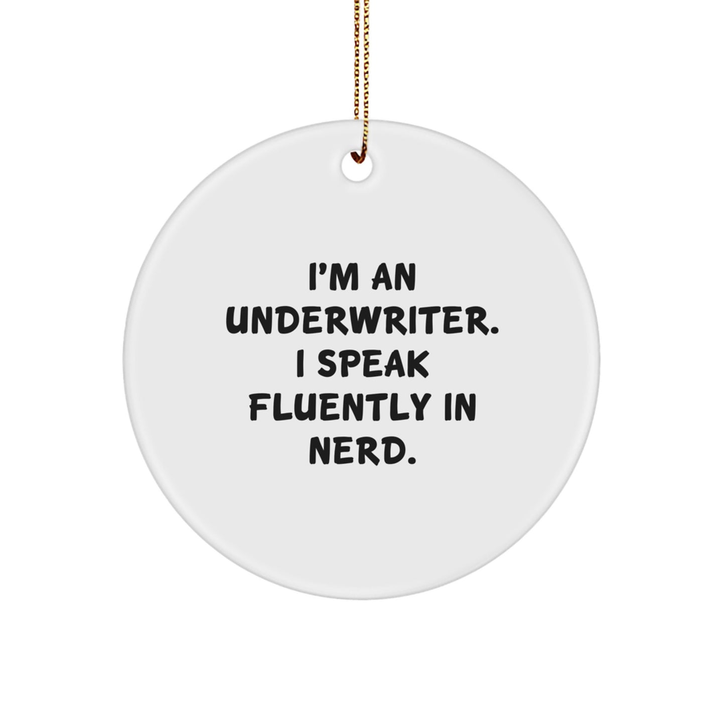 Funny Underwriter Gifts from Men for Christmas Unique Circle Ornament, 'I'm An Underwriter. I Speak Fluently In genius.' - Image 1