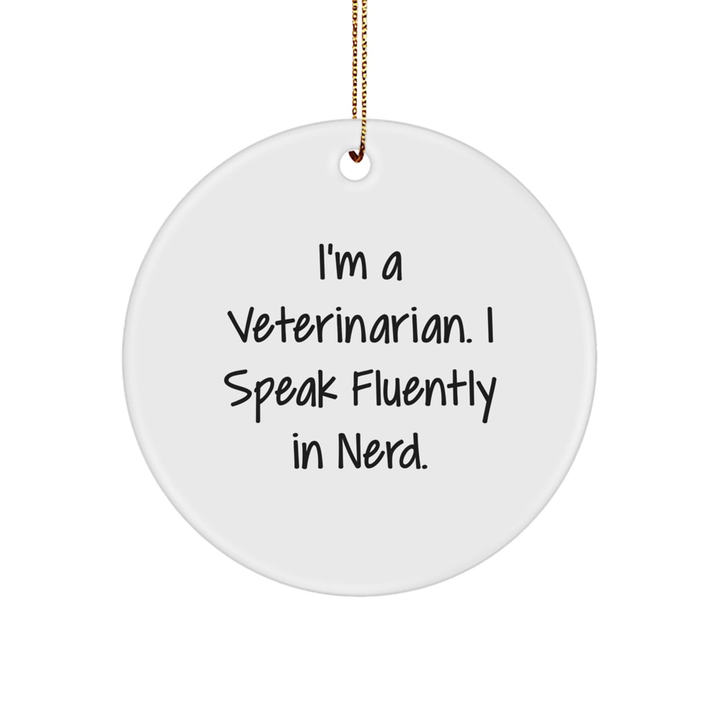 Funny Veterinarian Gifts for Men, Unique Circle Ornament, I'm A Veterinarian. I Speak Fluently In genius. Christmas Decoration - Image 1