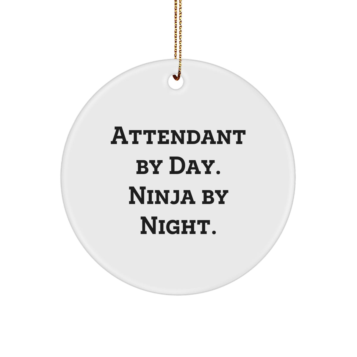 Funny Attendant Gifts for Christmas, Attendant By Day. Ninja By Night. Circle Ornament Unique Gifts from Friends, Family, Coworkers - Image 1