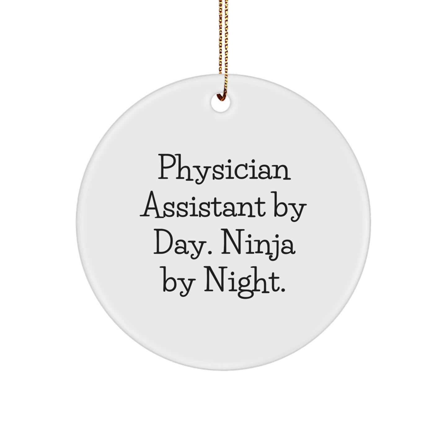 Gifts from Friends, Physician Assistant By Day. Ninja By Night. Christmas Unique Gifts, Circle Ornament with Funny Quote for Physician Assistant - Image 1