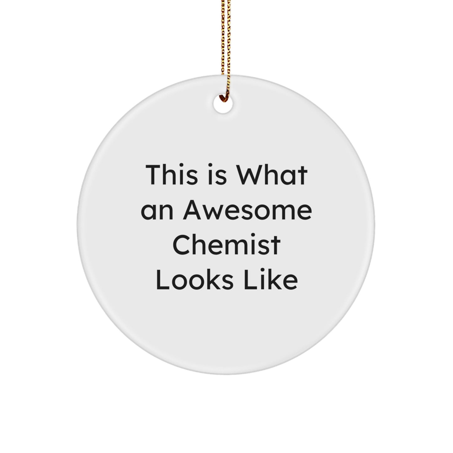 Funny Chemist Gifts from Friends, Inspirational Circle Ornament for Men, This Is What An Awesome Chemist Looks Like, Christmas Unique Gifts - Image 1