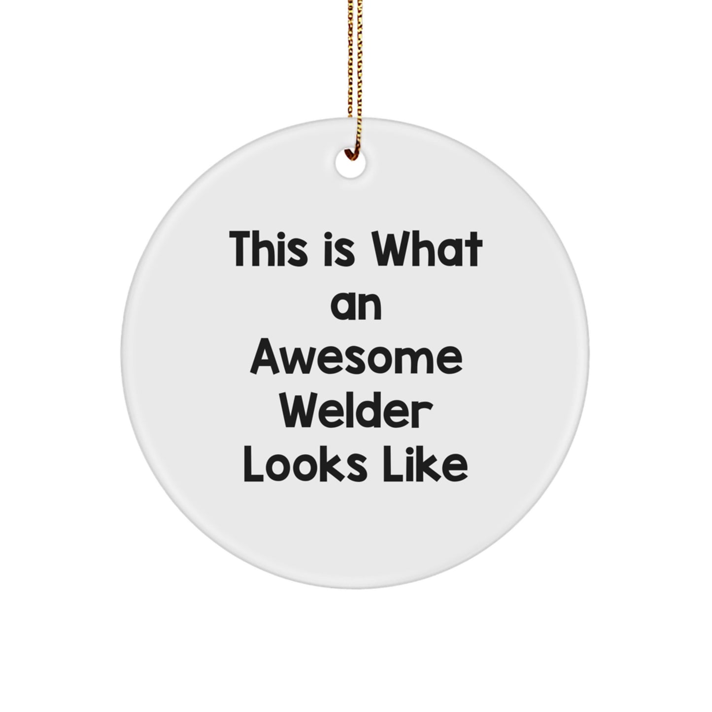 Funny Welder Gifts from Friends for Men - This Is What An Awesome Welder Looks Like Circle Ornament Christmas Unique Decoration - Image 1