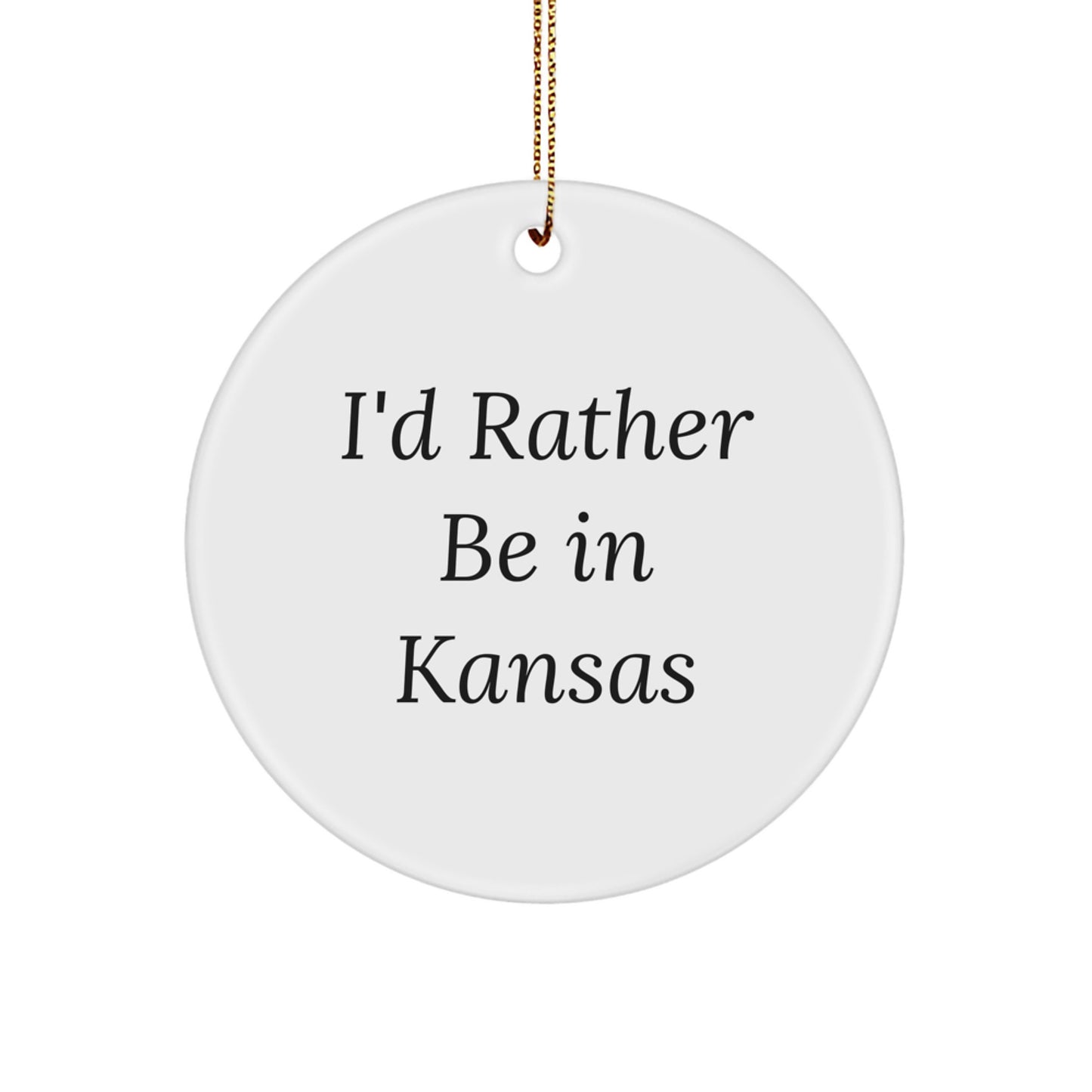 Funny Kansas Circle Ornament I'd Rather Be In Kansas Gifts from Men to Friends - Image 1