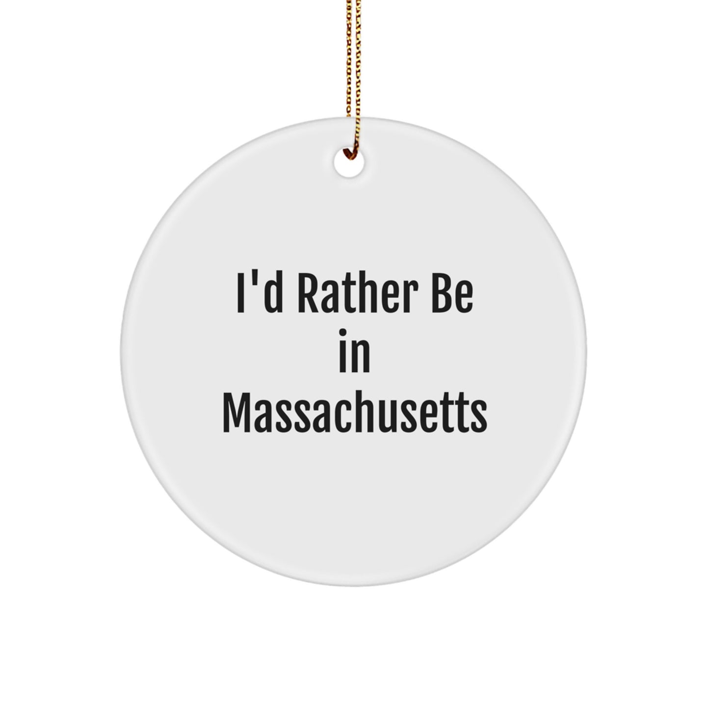 Funny Massachusetts Gifts, I'd Rather Be In Massachusetts Circle Ornament, Christmas Unique Decorations for Massachusetts Lovers, Gifts from Friends and Family - Image 1