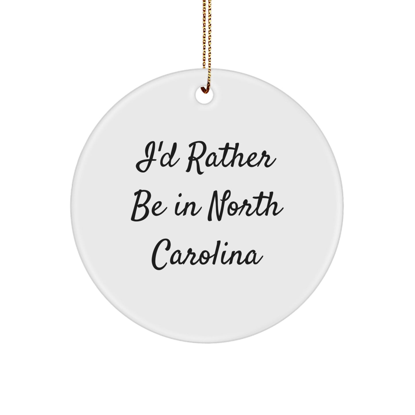Funny North Carolina Circle Ornament Gifts from Friends, I'd Rather Be In North Carolina Christmas Unique Ornaments for Women - Image 1