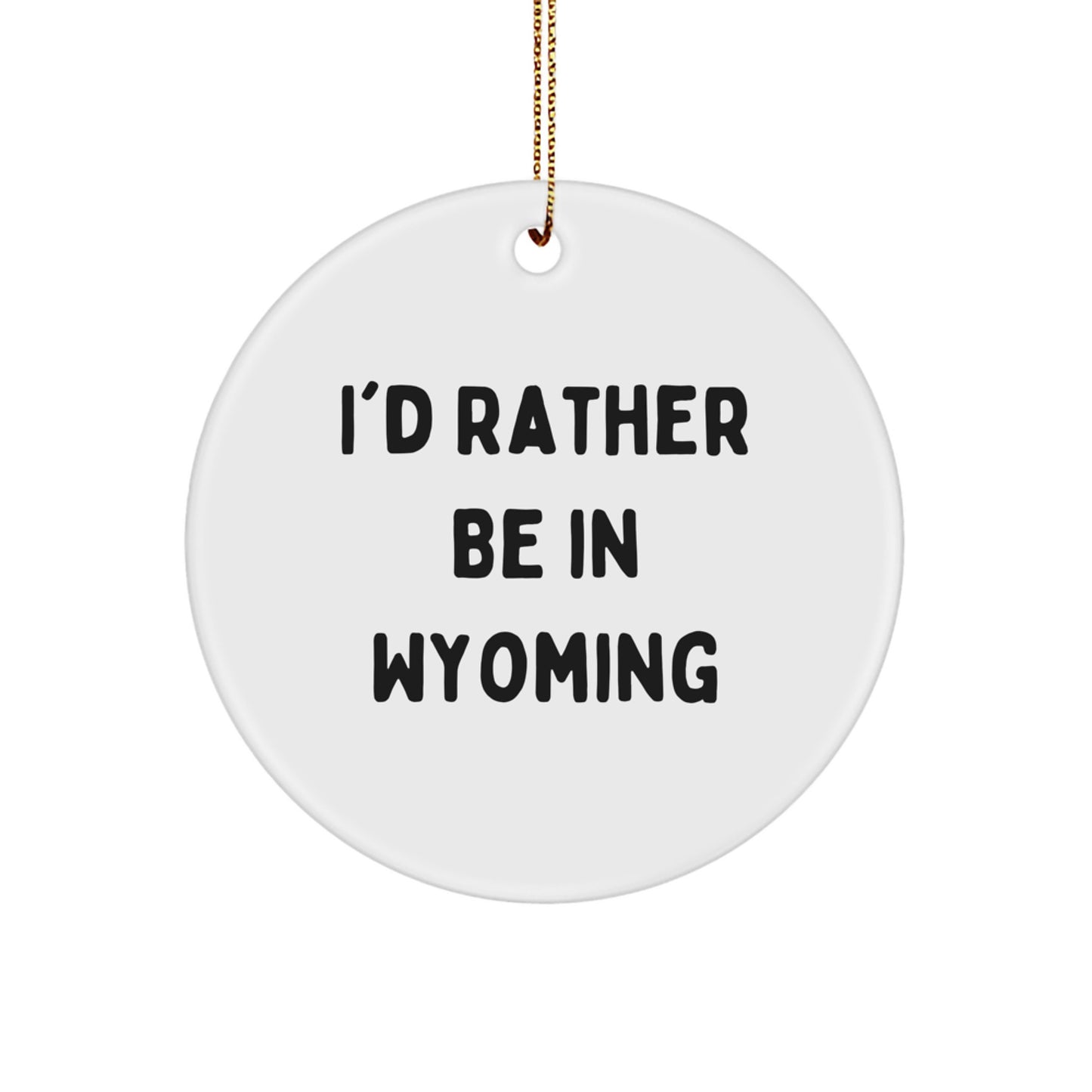 I'd Rather Be In Wyoming Gifts from Family and Friends, Cute Circle Ornament for Wyoming Men, Women, or Coworkers, Christmas Unique Ornament for Wyoming Lovers - Image 1