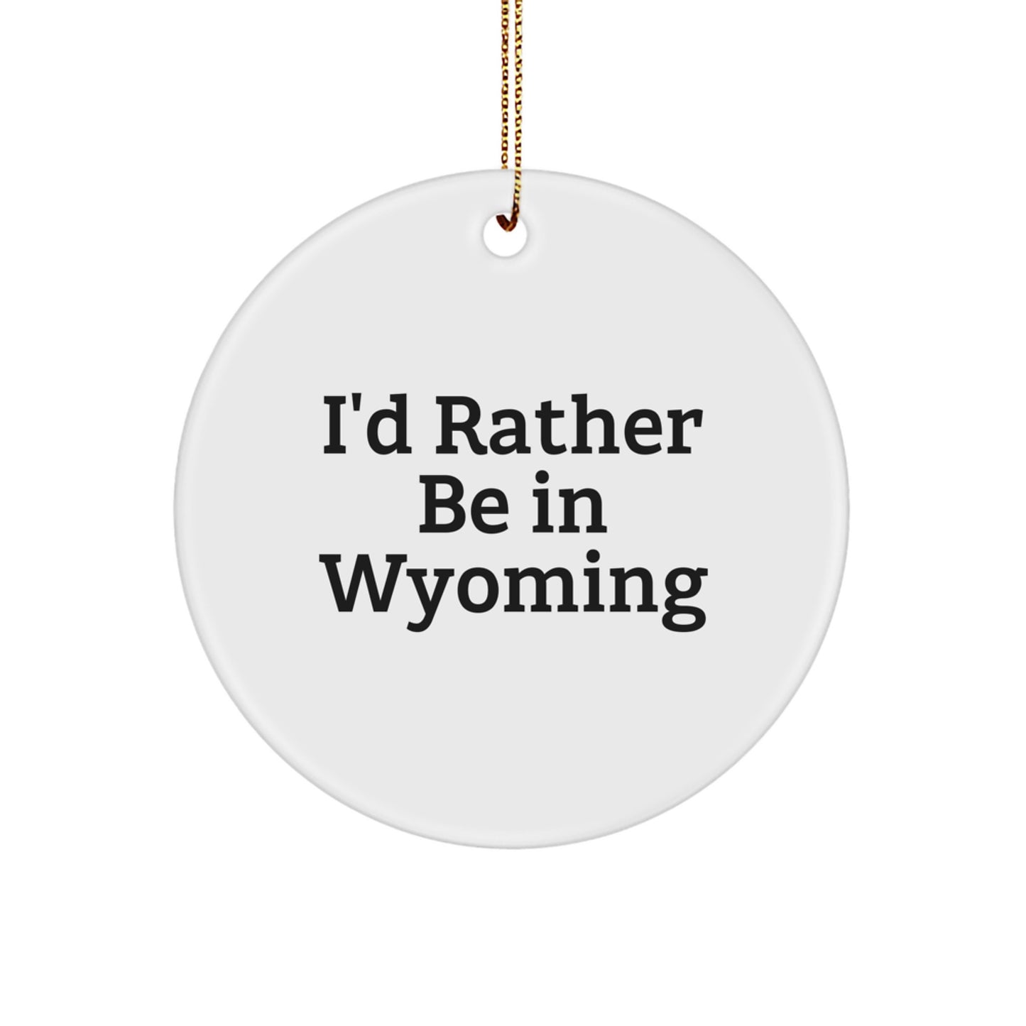 Funny Wyoming Gifts from Friends, I'd Rather Be In Wyoming Christmas Circle Ornament for Men Women Family - Image 1