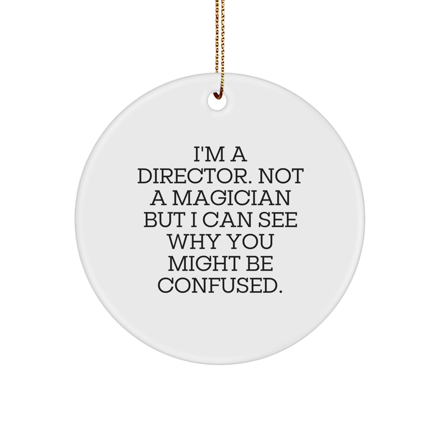 Funny Director Gifts from Friends for the Office, 'I'm A Director. Not A Magician But I Can See Why You Might Be Confused.' Circle Ornament, White Christmas Unique Gifts - Image 1