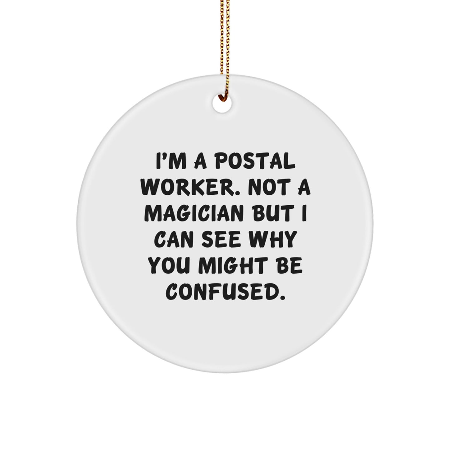 Funny Postal Worker Circle Ornament, Gifts from Family for Christmas Unique Gifts - 'I'm A Postal Worker. Not A Magician But I Can See Why You Might Be Confused.' - Image 1